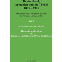 Deutschland, Armenien und die Türkei 1895–1925 / Thematisches Lexikon zu Personen, Institutionen, Orten, Ereignissen